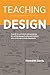 Teaching Design: A Guide to Curriculum and Pedagogy for College Design Faculty and Teachers Who Use Design in Their Classrooms