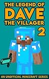 The Legend of Dave the Villager 2: An Unofficial Minecraft Book The Legend of Dave the Villager 2: An Unofficial Minecraft Book