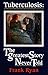 Tuberculosis: The Greatest Story Never Told: The Human Story Of The Search For The Cure For Tuberculosis And The New Global Threat
