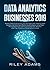 Data Analytics for Businesses 2019: Master Data Science with Optimised Marketing Strategies using Data Mining Algorithms (Artificial Intelligence, Machine Learning, Predictive Modelling and more)