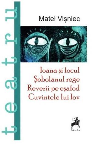 Ioana si focul, Sobolanul rege, Reverii pe esafod, Cuvintele lui Iov
