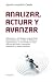 Analizar,actuar y avanzar (Spanish Edition)