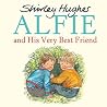 Alfie and His Very Best Friend by Shirley Hughes Alfie and His Very Best Friend by Shirley Hughes