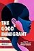The Good Immigrant: 26 Writers Reflect on America