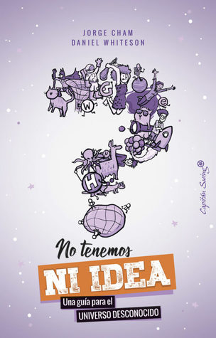 No tenemos ni idea: Una guía para el universo desconocido