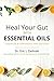 Heal Your Gut with Essential Oils 2nd Edition: Updated & Expanded 2nd Edition