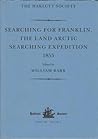 Searching for Franklin - The Land Arctic Searching Expedition 1855: James Anderson's and James Stewart's Expedition via the Black River