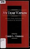 My Dear Watson: Being the Annals of Sherlock Holmes