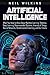 Artificial Intelligence: What You Need to Know About Machine Learning, Robotics, Deep Learning, Recommender Systems, Internet of Things, Neural Networks, Reinforcement Learning, and Our Future