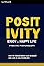 Positivity: Enjoy A Better Life. How To Transform Your Mindset And Live A Healthier Life. Positive Psychology