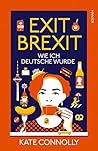 Exit Brexit: Wie ich Deutsche wurde (German Edition)