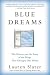 Blue Dreams: The Science and the Story of the Drugs that Changed Our Minds