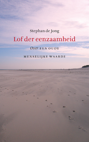 Lof der eenzaamheid - Over een oude menselijke waarde