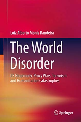The World Disorder: US Hegemony, Proxy Wars, Terrorism and Humanitarian Catastrophes (Kindle Edition)