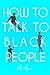 How To Talk To Black People by A. Anon