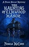 The Haunting of Elmwood Manor by Pamela McCord The Haunting of Elmwood Manor by Pamela McCord