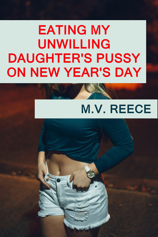 Eating My Unwilling Daughter's Pussy on New Year's Day