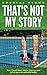 That's Not My Story: How I ...