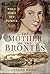 The Mother of the Brontës: ...