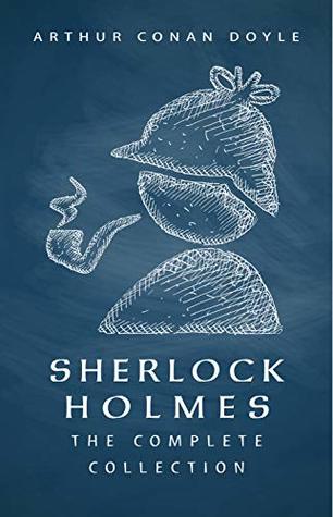 Sherlock Holmes: The Complete Collection (Kindle Edition)
