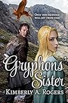 Gryphons' Sister by Kimberly A. Rogers