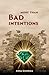 More Than Bad Intentions