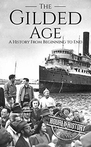 The Gilded Age: A History from Beginning to End (Kindle Edition)