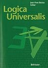 Logica Universalis: Towards a General Theory of Logic Logica Universalis: Towards a General Theory of Logic