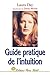 Guide pratique de l'intuition: Comment exploiter son intuition naturelle pour la mettre à son service
