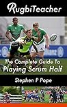 RugbiTeacher: The Complete Guide To Playing Scrum Half