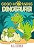 Good Morning Dinosaurs! : B...