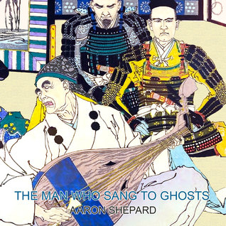 The Man Who Sang to Ghosts: A Japanese Legend, Retold from the Story of Hoichi and Based on The Tale of the Heike