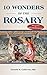10 Wonders of the Rosary by Donald H. Calloway