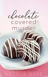 Chocolate Covered Murder by Necole Ryse Chocolate Covered Murder by Necole Ryse