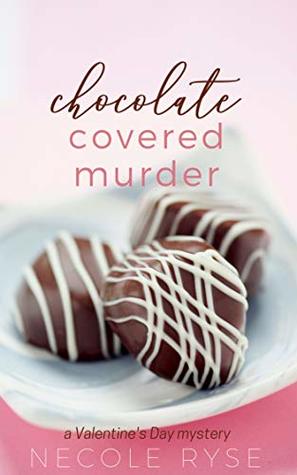 Chocolate Covered Murder: A Valentine's Day Mystery Novella (Holiday Shorts Book 1)