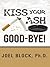 Kiss Your Ash Good-Bye! by Joel Block