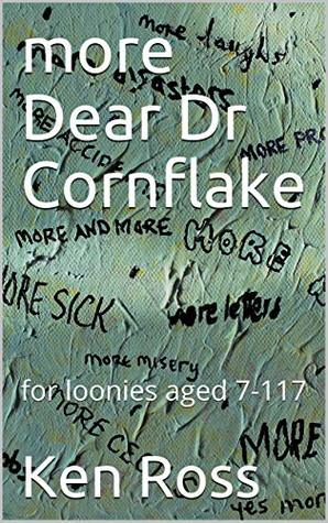 More Dear Dr Cornflake: For Loonies Aged 7-117 (Kindle Edition)