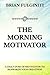 The Morning Motivator by Brian Fulginiti