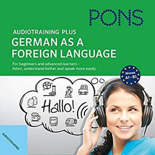 Audiotraining Plus:  German as a foreign language for beginners and advanced learners - listen, understand better and speak more easily
