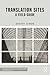 Translation Sites: A Field Guide (New Perspectives in Translation and Interpreting Studies)