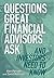 Questions Great Financial Advisors Ask... and Investors Need to Know