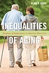 Inequalities of Aging by Elana D. Buch