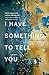 I Have Something to Tell You: A Memoir