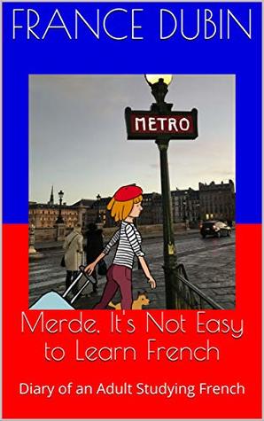 Merde, It’s Not Easy to Learn French: A Story In Easy French with Translation Volume 1 (The Merde Trilogy) (French Edition)