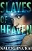 Slaves of Heaven by Naleighna Kai