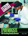 Epidemiologists: Life Tracking Deadly Diseases (Extreme Careers) Epidemiologists: Life Tracking Deadly Diseases (Extreme Careers)