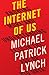 The Internet of Us: Knowing More and Understanding Less in the Age of Big Data