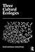 Three Cultural Ecologies by David Leatherbarrow