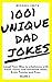 1001 Unique Dad Jokes: Laugh Your Way to Wholeness with Fresh, Funny and Unlimited Jokes, Brain Puzzle and Puns (Volume Book 1)