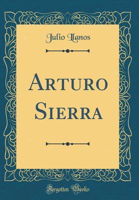 Arturo Sierra (Classic Reprint) (Spanish Edition)